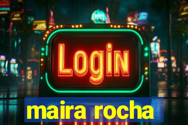 maira rocha
